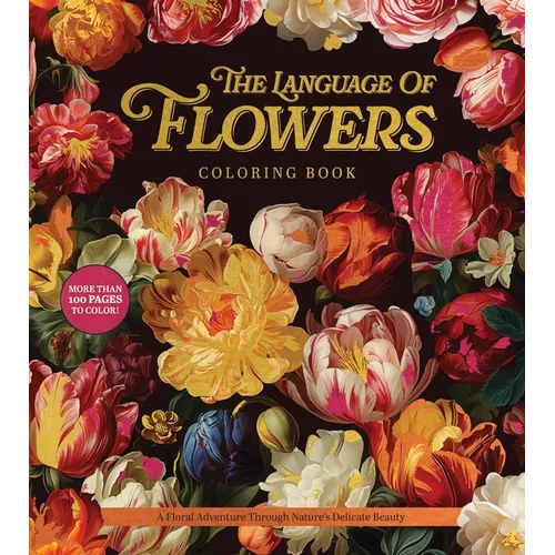 The Language of Flowers Coloring Book: A Floral Adventure Through Nature's Delicate Beauty