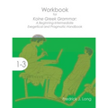 Workbook for Koine Greek Grammar: A Beginning-Intermediate Exegetical and Pragmatic Handbook