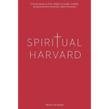 Spiritual Harvard: "Conversations on how religion is taught, studied, and practiced at America's oldest university.