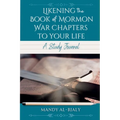 Likening the Book of Mormon War Chapters to Your Life: A Study Journal