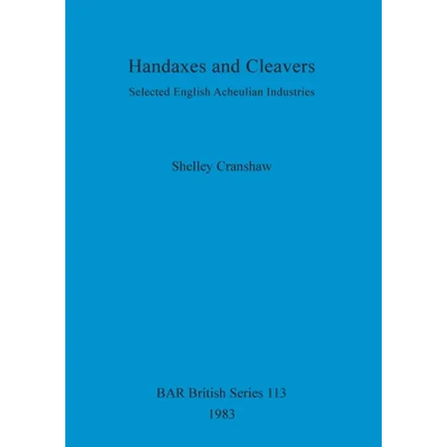 Handaxes and Cleavers: Selected English Acheulian Industries