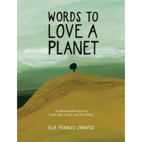 Words to Love a Planet: An Illustrated Lexicon of Landscape, People, and Possibility