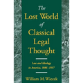 The Lost World of Classical Legal Thought: Law and Ideology in America, 1886-1937
