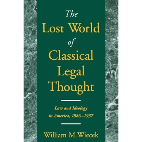 The Lost World of Classical Legal Thought: Law and Ideology in America, 1886-1937