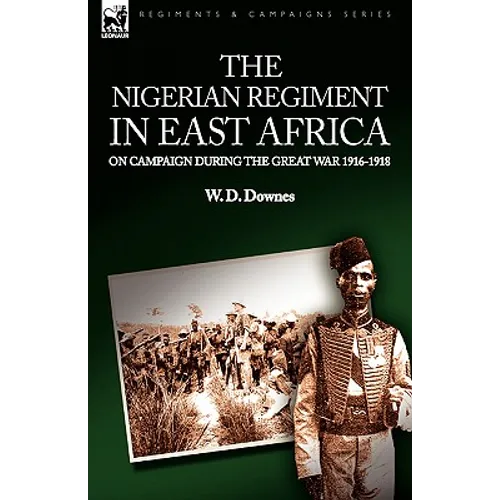 The Nigerian Regiment in East Africa: on Campaign During the Great War 1916-1918 - Paperback