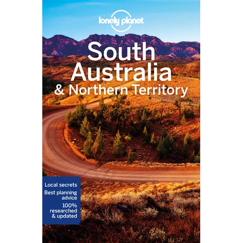 Lonely Planet South Australia & Northern Territory: Plan the Trip of a Lifetime Detailed Itineraries & Maps Insider Tips Covers Adelaide, Kangaroo Isl