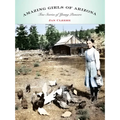 Amazing Girls of Arizona: True Stories Of Young Pioneers