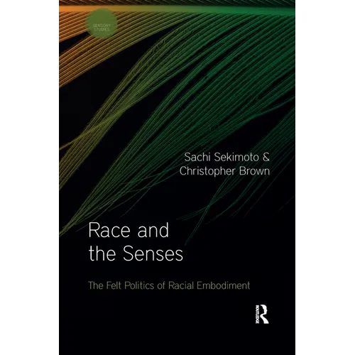 Race and the Senses: The Felt Politics of Racial Embodiment