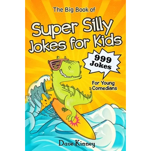 The Big Book of Super Silly Jokes for Kids: 999 Jokes For Young Comedians