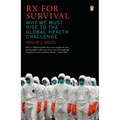 RX for Survival: Why We Must Rise to the Global Health Challenge