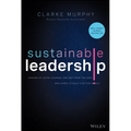 Sustainable Leadership: Lessons of Vision, Courage, and Grit from the Ceos Who Dared to Build a Better World