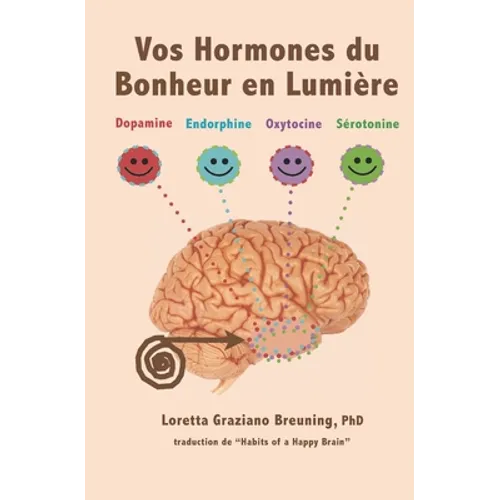 Vos Hormones du Bonheur en Lumiere: Dopamine, Endorphine, Ocytocine, Serotonine