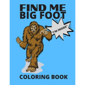 Find Me Bigfoot "i'm Inside" Coloring Book: Bigfoot, Sasquatch, Yeti Fantasy Coloring Book - Perfect For All Ages