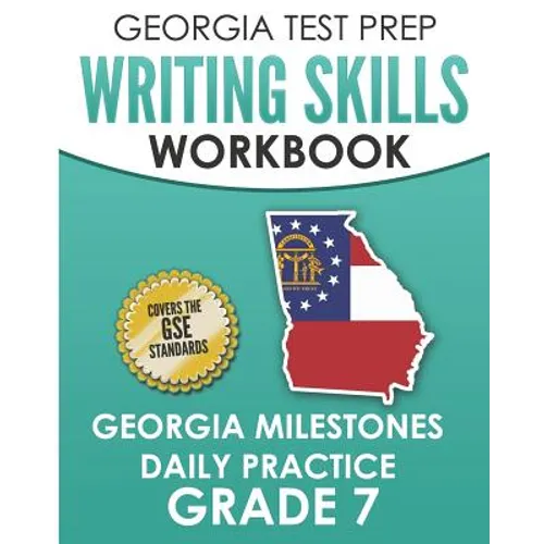 GEORGIA TEST PREP Writing Skills Workbook Georgia Milestones Daily Practice Grade 7: Preparation for the Georgia Milestones English Language Arts Test