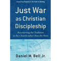 Just War as Christian Discipleship: Recentering the Tradition in the Church Rather Than the State