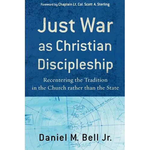 Just War as Christian Discipleship: Recentering the Tradition in the Church Rather Than the State