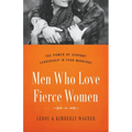 Men Who Love Fierce Women: The Power of Servant Leadership in Your Marriage