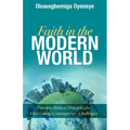 Faith in the Modern World: Timeless Biblical Principles for Overcoming Contemporary Challenges