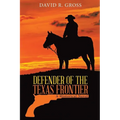 Defender of the Texas Frontier: A Historical Novel (New Edition)