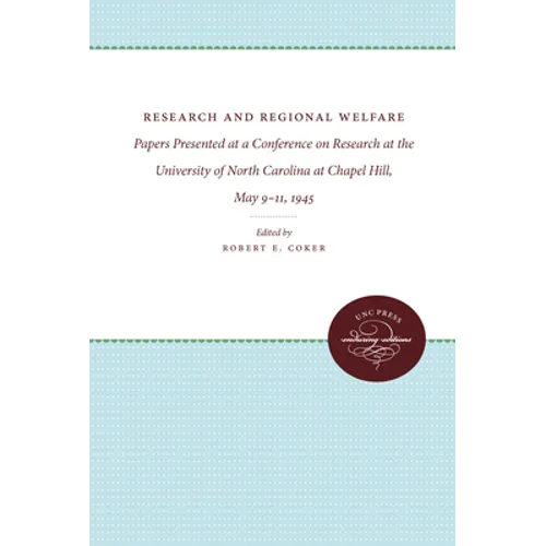 Research and Regional Welfare: Papers Presented at a Conference on Research at the University of North Carolina at Chapel Hill, May 9-11, 1945