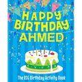 Happy Birthday Ahmed - The Big Birthday Activity Book: (Personalized Children's Activity Book)