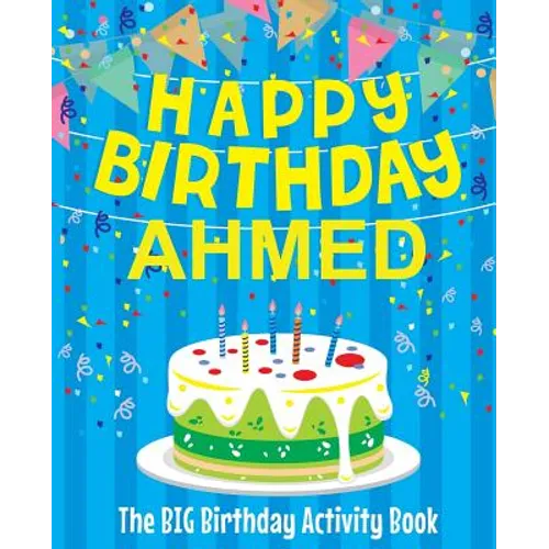 Happy Birthday Ahmed - The Big Birthday Activity Book: (Personalized Children's Activity Book)