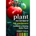 Plant Science for Gardeners: Essentials for Growing Better Plants