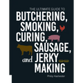 The Ultimate Guide to Butchering, Smoking, Curing, Sausage, and Jerky Making