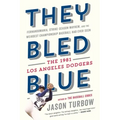 They Bled Blue: Fernandomania, Strike-Season Mayhem, and the Weirdest Championship Baseball Had Ever Seen: The 1981 Los Angeles Dodgers