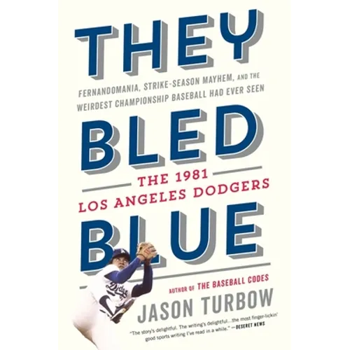 They Bled Blue: Fernandomania, Strike-Season Mayhem, and the Weirdest Championship Baseball Had Ever Seen: The 1981 Los Angeles Dodgers