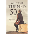 When We Turned 50: My Story of Resolve and Restoration