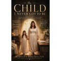 The Child I Never Got to Be