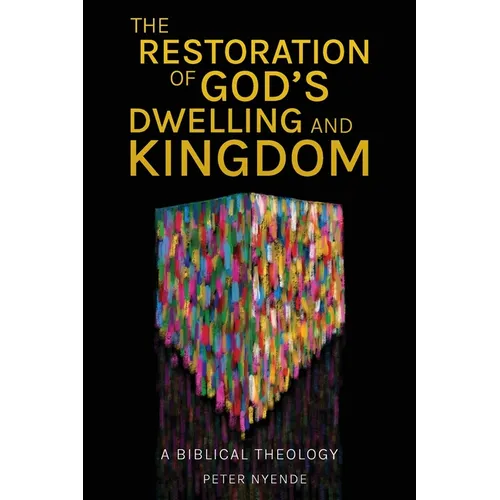 The Restoration of God's Dwelling and Kingdom: A Biblical Theology