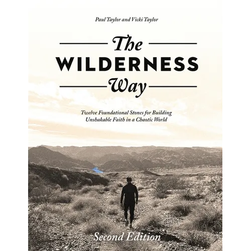 The Wilderness Way: Twelve Foundational Stones for Building Unshakable Faith in a Chaotic World