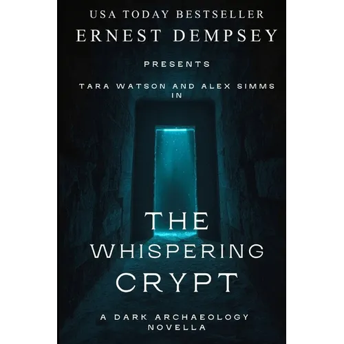 The Whispering Crypt: A Dark Archaeology Short Story