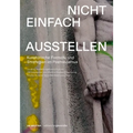 Nicht Einfach Ausstellen: Kuratorische Formate Und Strategien Im Postnazismus