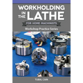 Workholding in the Lathe for Home Machinists: Workshop Practice Series