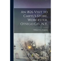 An 1826 Visit to Caryl's Store, Worcester, Otsego Co., N.Y.