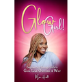 Glow Girl: Empowering Teenage Girls to Grow, Lead, Overcome, and Win!