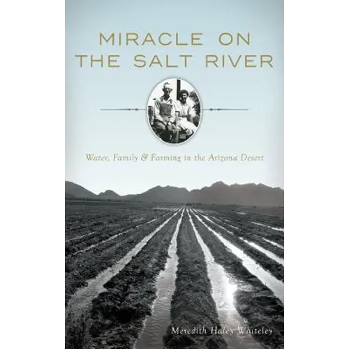 Miracle on the Salt River: Water, Family & Farming in the Arizona Desert