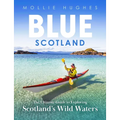 Blue Scotland: The Ultimate Guide to Exploring Scotland's Wild Waters
