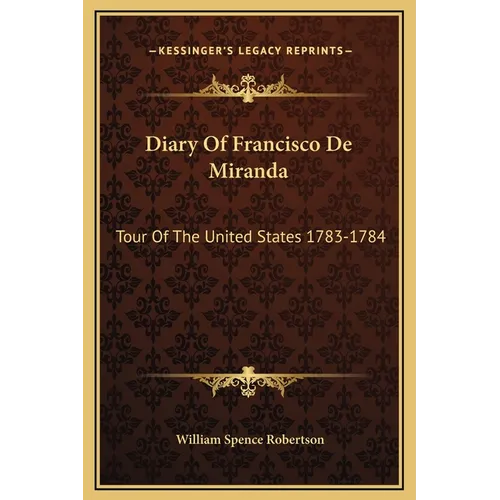 Diary Of Francisco De Miranda: Tour Of The United States 1783-1784