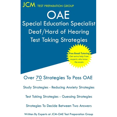 OAE Special Education Specialist Deaf/Hard of Hearing Test Taking Strategies: OAE 044 - Free Online Tutoring - New 2020 Edition - The latest strategie