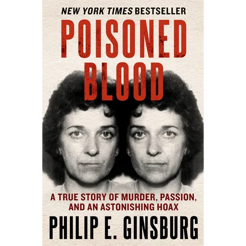 Poisoned Blood: A True Story of Murder, Passion, and an Astonishing Hoax