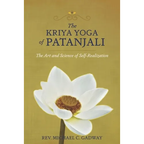 The Kriya Yoga of Patanjali: The Art and Science of Self-Realization