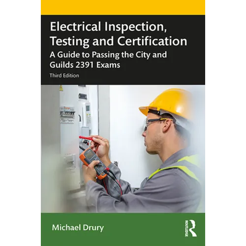 Electrical Inspection, Testing and Certification: A Guide to Passing the City and Guilds 2391 Exams
