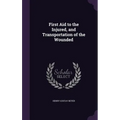 First Aid to the Injured, and Transportation of the Wounded