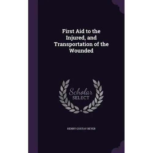 First Aid to the Injured, and Transportation of the Wounded