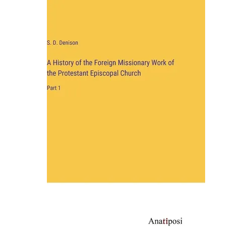 A History of the Foreign Missionary Work of the Protestant Episcopal Church: Part 1