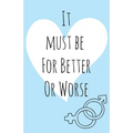 It must be for better or worse